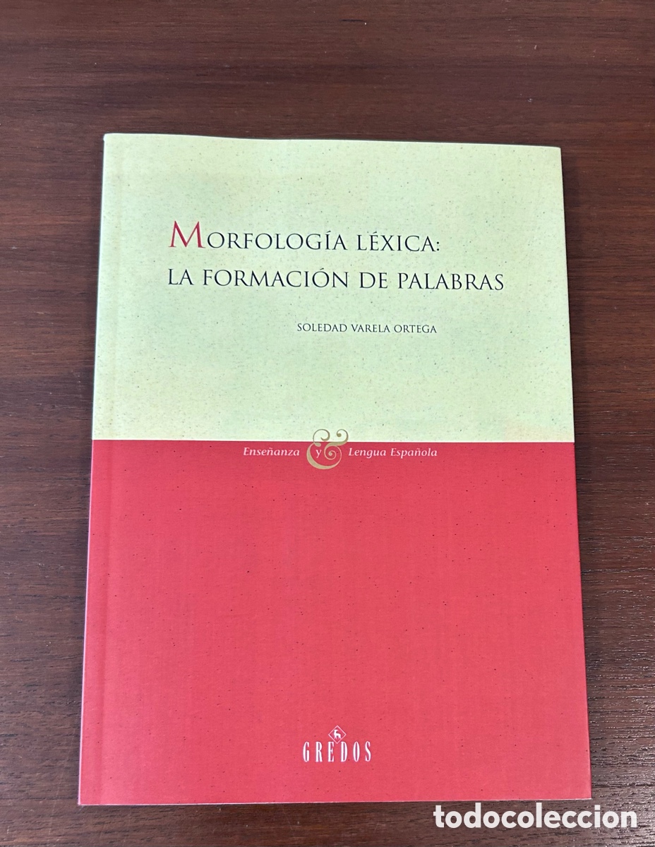 Libros: MORFOLOG&Iacute;A L&Eacute;XICA: LA FORMACI&Oacute;N DE PALABRAS. SOLEDAD VARELA ORTEGA. EDITORIAL GREDOS