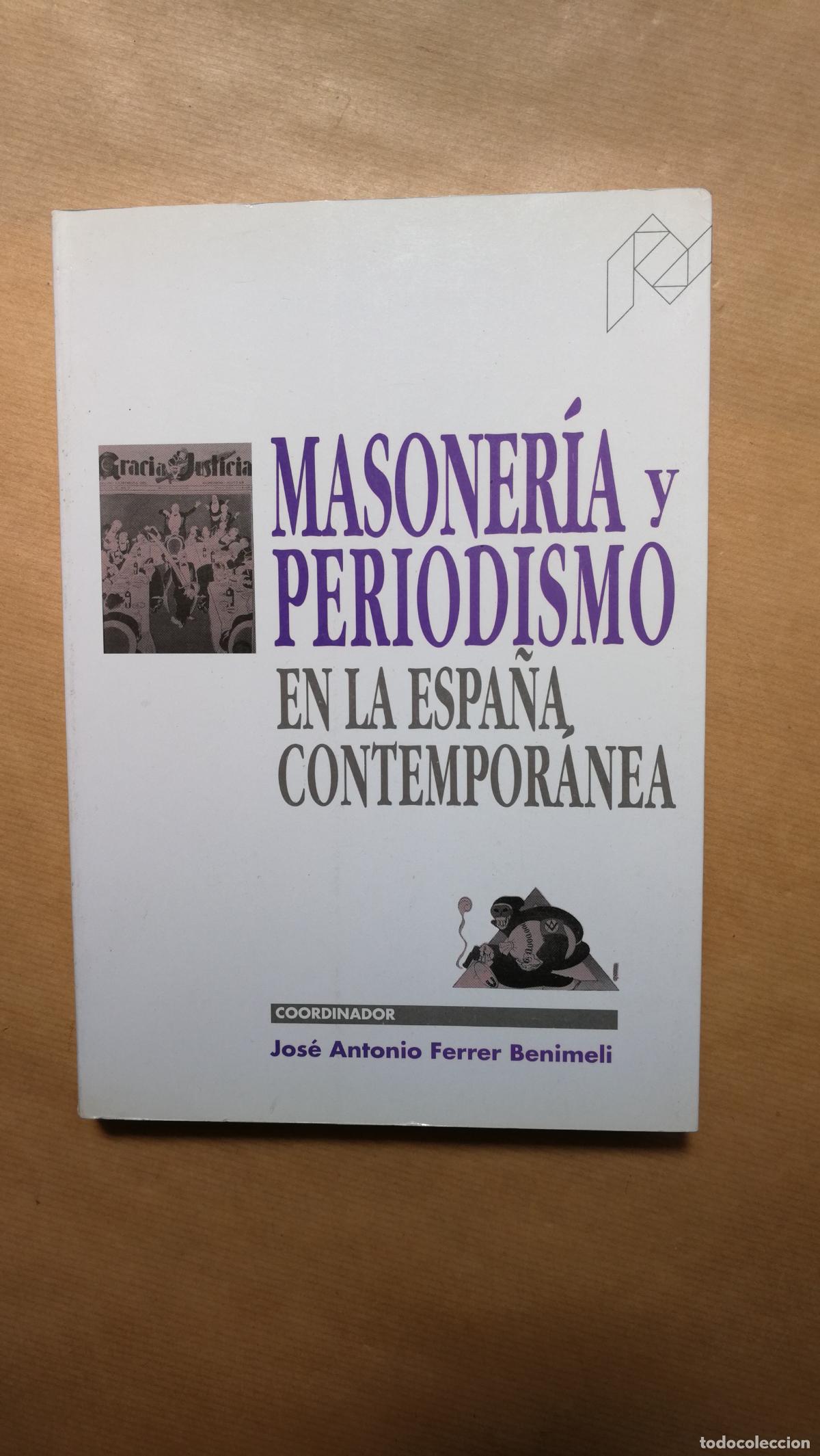 Libros: MASONERIA Y PERIODISMO EN LA ESPA&Ntilde;A CONTEMPORANEA - &rdquo;FERRER BENIMELI, Jos&eacute; Antonio (coordinador).&rdquo;