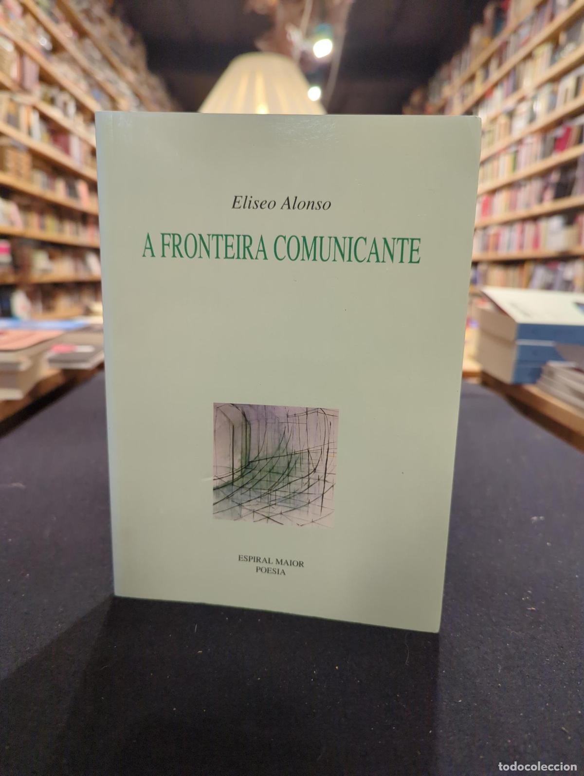 Libri di seconda mano: A fronteira comunicante - Eliseo Alonso Rodr&iacute;guez