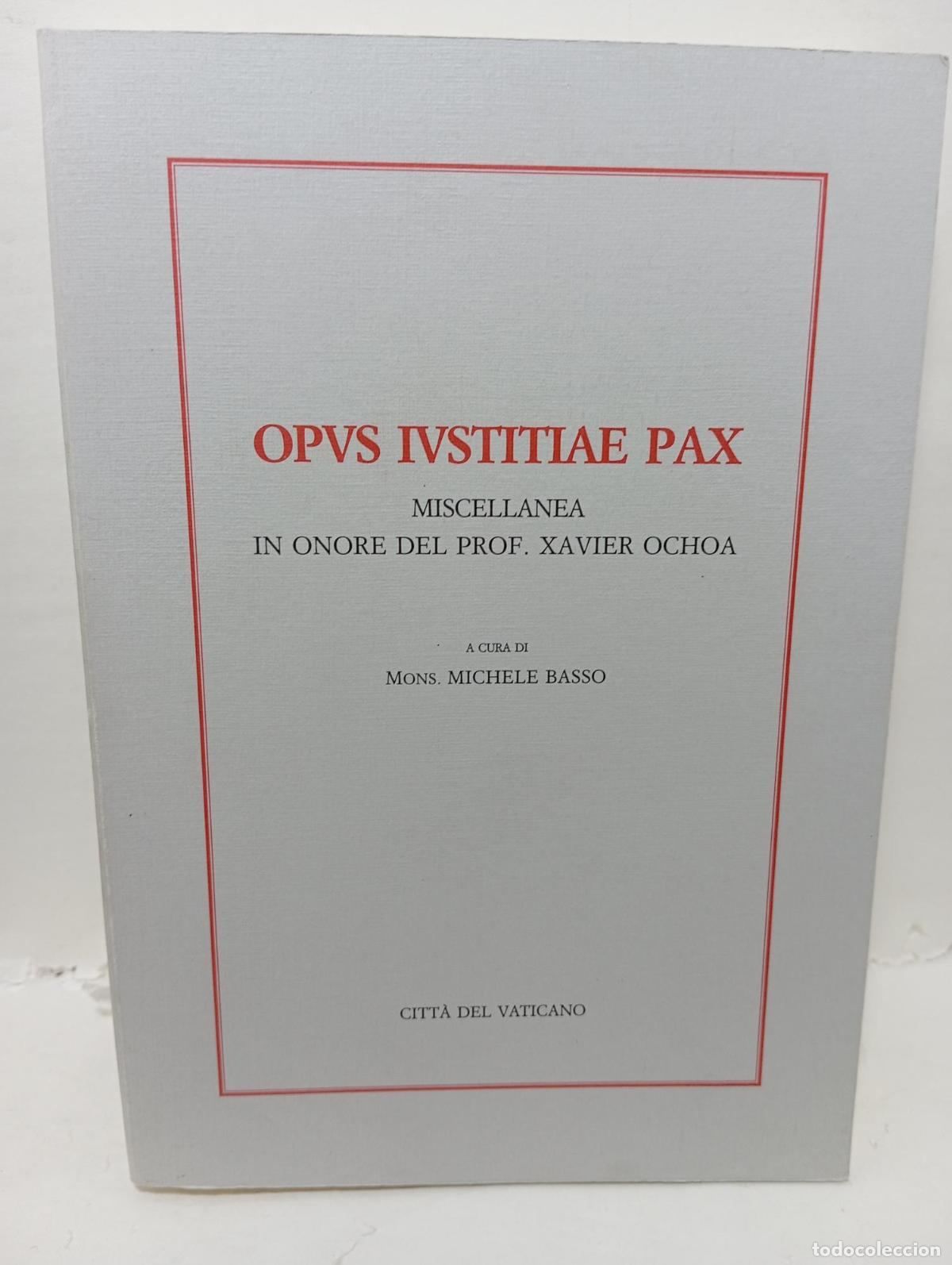 B&uuml;cher: OPUS IUSTITIAE PAX. Miscellanea in onore del prof. Xavier Ochoa - Mons. Michele Basso