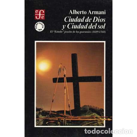 books: Ciudad de Dios y ciudad del sol. El Estado jesuita de los guaran&iacute;es(1609-1768) - Armani, Alberto