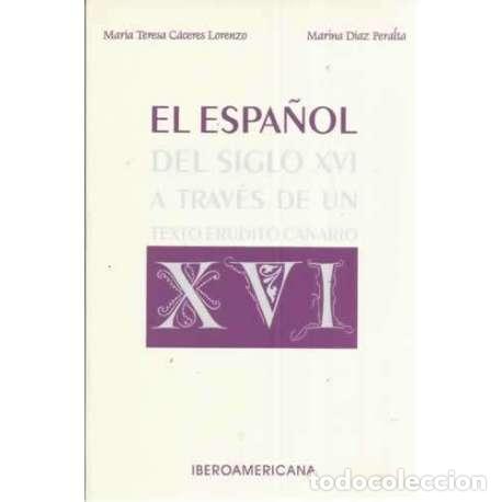 books: El espa&ntilde;ol del siglo XVI a trav&eacute;s de un texto erudito canario - C&aacute;ceres Lorenzo, Mar&iacute;a Teresa/ D&iacute;az