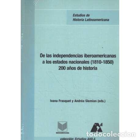 books: De las independencias iberoamericanas a los estados nacionales 1810-1850. 200 a&ntilde;os de historia - Fra