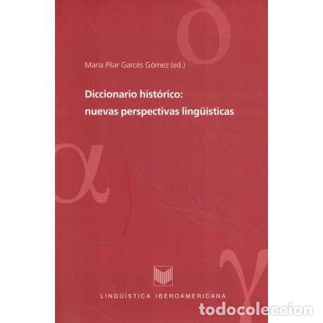 books: Diccionario hist&oacute;rico: nuevas perspectivas ling&uuml;&iacute;sticas - Garc&eacute;s G&oacute;mez, Mar&iacute;a Pilar