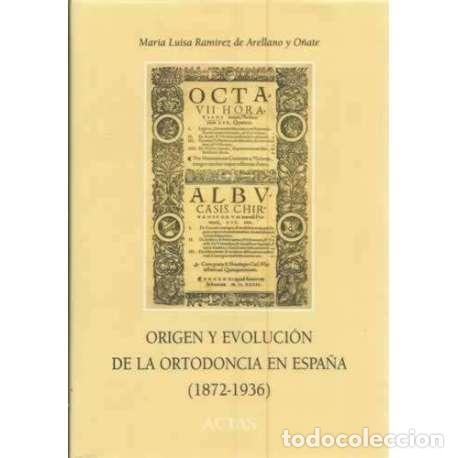 Libri di seconda mano: Origen y evoluci&oacute;n de la ortodoncia en Espa&ntilde;a 1872-1936 - Ram&iacute;rez de Arellano y O&ntilde;ate, Mar&iacute;a Luisa