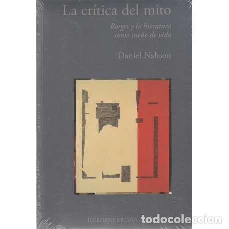 Livres: La cr&iacute;tica del mito. Borges y la literatura como sue&ntilde;o de vida - Nahson, Daniel