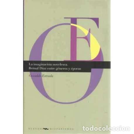 Livres: La imaginaci&oacute;n novelesca. Bernal D&iacute;az entre g&eacute;neros y &eacute;pocas - Estrada, Oswaldo