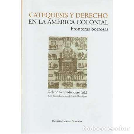 B&uuml;cher: Catequesis y derecho en la Am&eacute;rica Colonial. Fronteras borrosas - Schmidt Riese, Roland