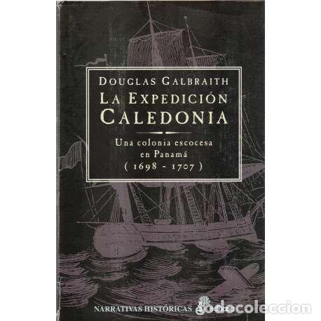 B&uuml;cher: La expedici&oacute;n Caledonia. Una colonia escocesa en Panam&aacute; (1698-1707) - Douglas Galbraith
