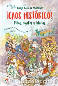 B&uuml;cher: &iexcl;Caos hist&oacute;rico! Mitos, enga&ntilde;os y falacias - Juanjo S&aacute;nchez Arreseigor