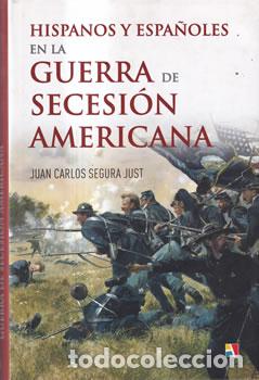 B&uuml;cher: Hispanos y espa&ntilde;oles en la Guerra de Secesi&oacute;n Americana - Juan Carlos Segura Just