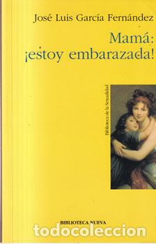 B&uuml;cher: Mam&aacute;: &iexcl;estoy embarazada! - Jos&eacute; Luis Garc&iacute;a Fern&aacute;ndez