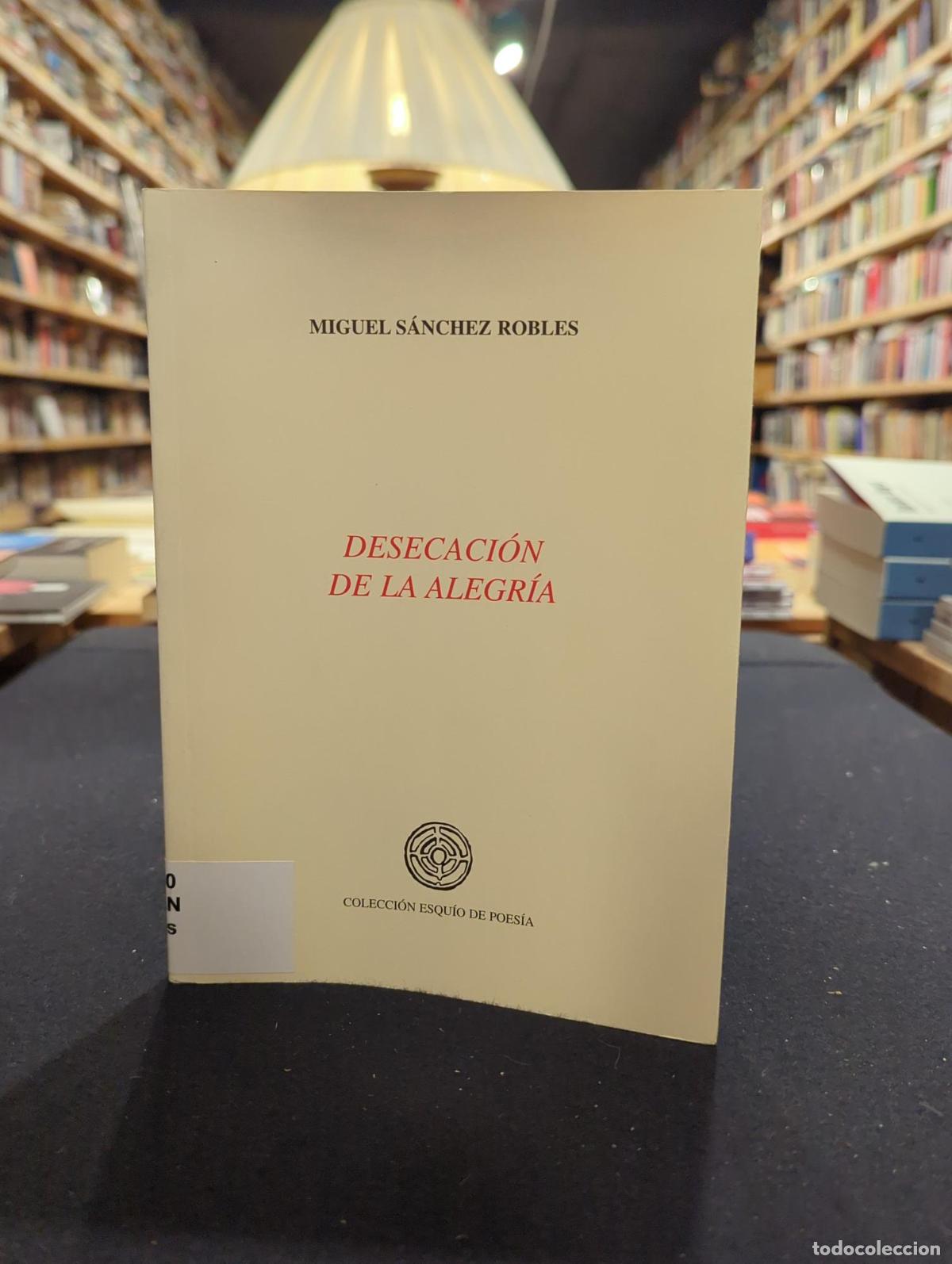 DESECACI&Oacute;N DE LA ALEGR&Iacute;A - Miguel S&aacute;nchez Robles