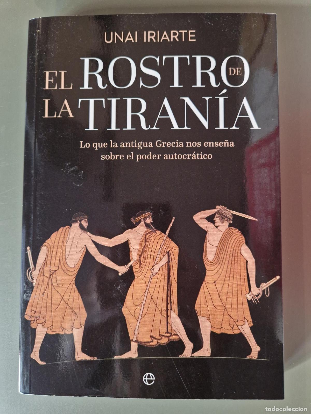 Livros em segunda m&atilde;o: El rostro de la tiran&iacute;a. Lo que la antigua Grecia nos ense&ntilde;a sobre el poder autocr&aacute;tico - Unai Iriar