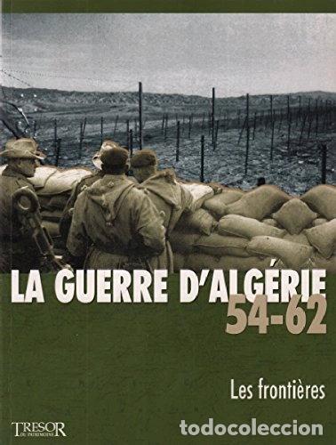 Livres: La guerre d'Alg&eacute;rie 54-62: Les fronti&egrave;res, vol. 4- 9782354440145