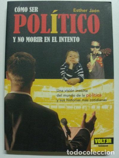 Libros: C&oacute;mo ser pol&iacute;tico y no morir en el intento- 9788493384999
