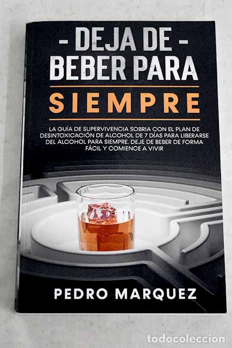 Libros: Deja de beber para siempre.- M&aacute;rquez, Pedro