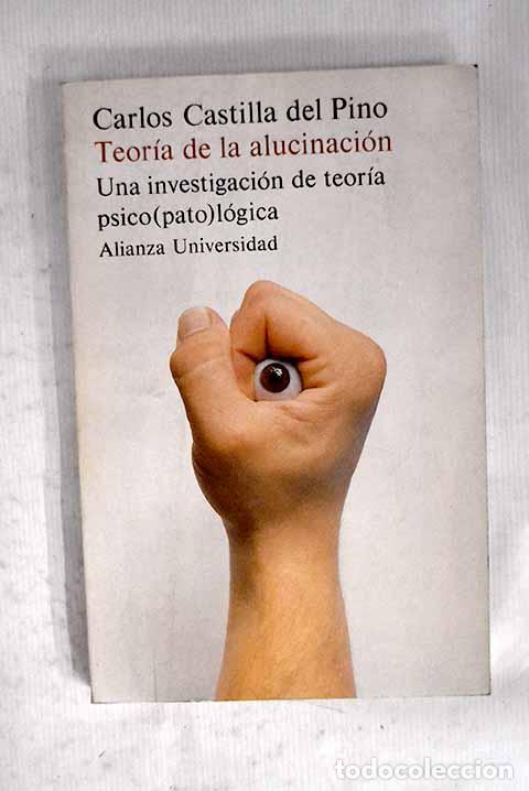 books: Teor&iacute;a de la alucinaci&oacute;n: una investigaci&oacute;n de teor&iacute;a psico(pato)l&oacute;gica.- Castilla del Pino, Carlos
