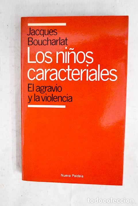B&uuml;cher: Los ni&ntilde;os caracteriales: el agravio y la violencia.- Boucharlat, Jacques