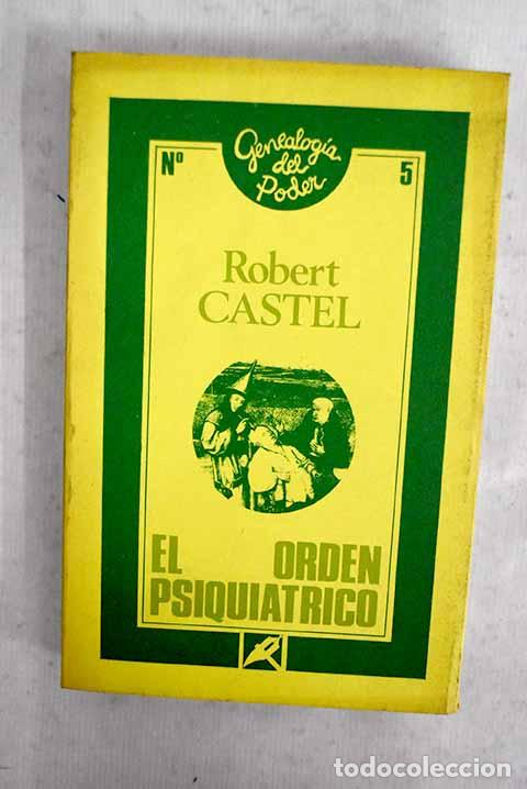B&uuml;cher: El orden psiqui&aacute;trico: la edad de oro del alienismo.- Castel, Robert