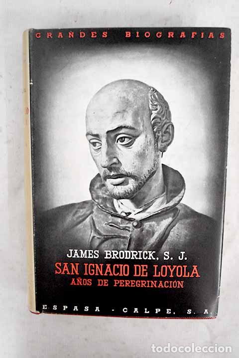 Libros: San Ignacio de Loyola: a&ntilde;os de peregrinaci&oacute;n.- Brodrick, James