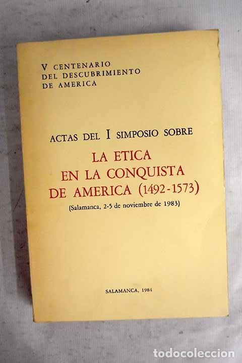 Livres: Actas del I Simposio sobre la Etica en la Conquista de Am&eacute;rica (1492-1563): Salamanca