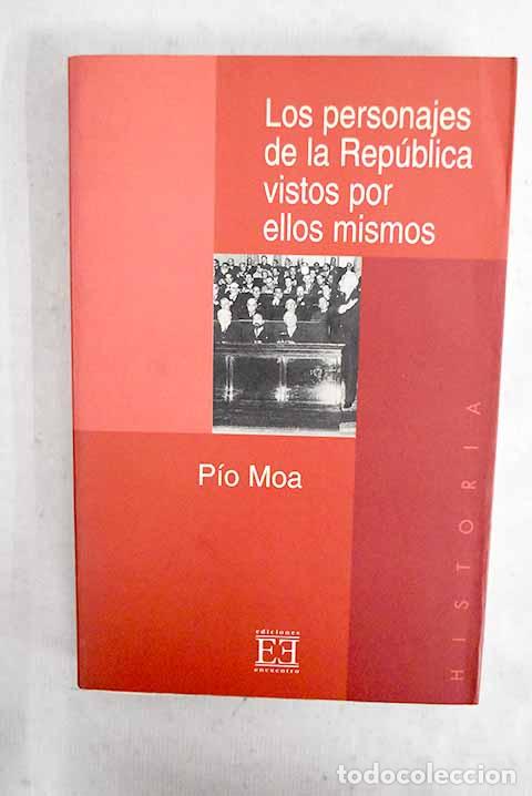 Livres: Los personajes de la Rep&uacute;blica vistos por ellos mismos.- Moa, P&iacute;o
