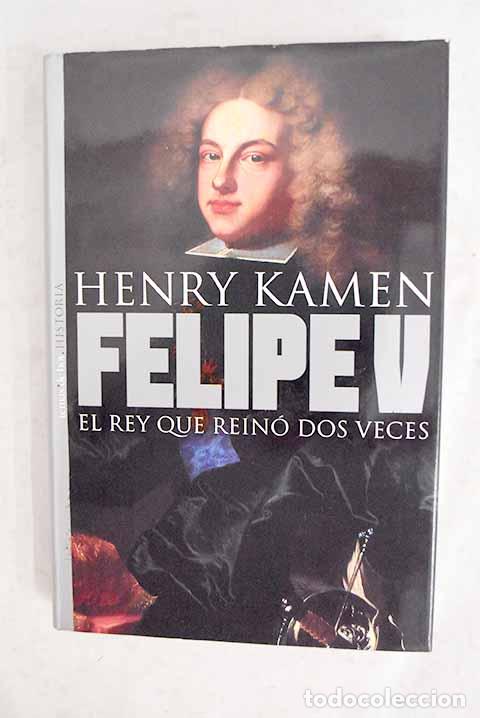 Livres: Felipe V, el rey que rein&oacute; dos veces.- Kamen, Henry