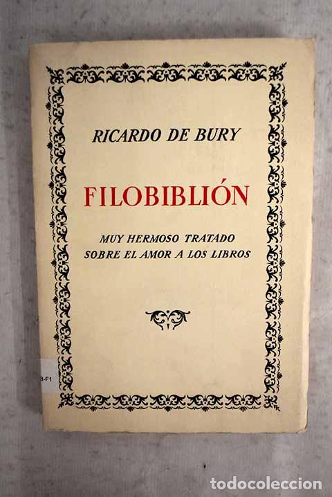 Libri di seconda mano: Filobibli&oacute;n: muy hermoso tratado sobre el amor a los libros.- Bury, Ricardo de