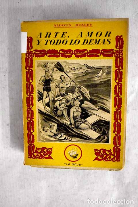 Libri di seconda mano: Arte, amor y todo lo dem&aacute;s.- Huxley, Aldous