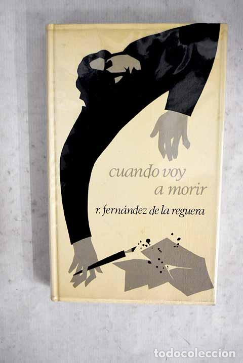 Libros: Cuando voy a morir: Fern&aacute;ndez de la Reguera, Ricardo.- Fern&aacute;ndez de la Reguera, Ricardo