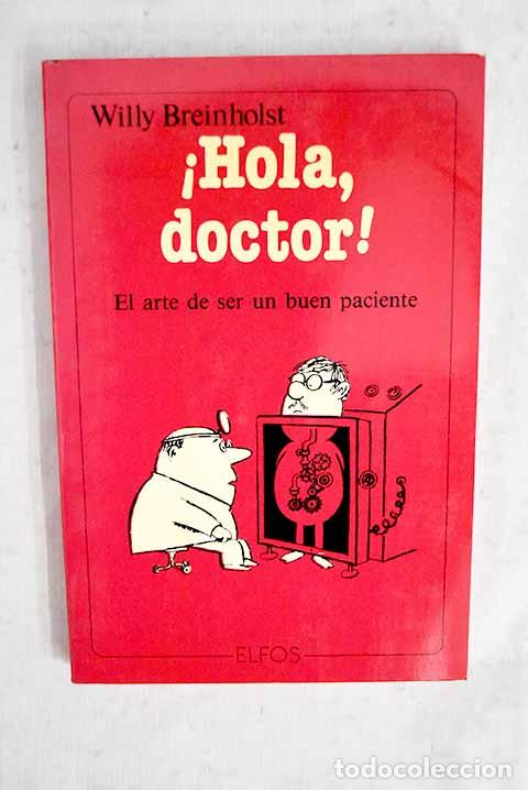 B&uuml;cher: Hola, doctor: el arte de ser un buen paciente.- Breinholst, Willy