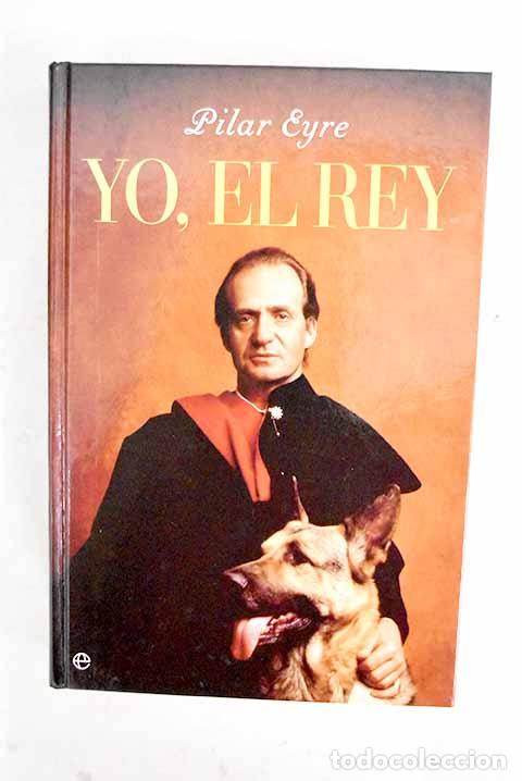B&uuml;cher: Yo, el rey: Eyre, Pilar.- Eyre, Pilar
