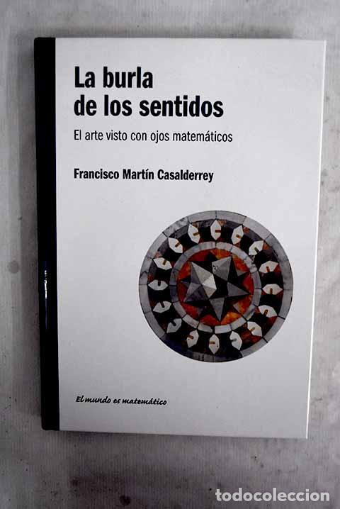 Libros: La burla de los sentidos :: el arte visto con ojos matem&aacute;ticos.- Mart&iacute;n Casalderrey, Francisco