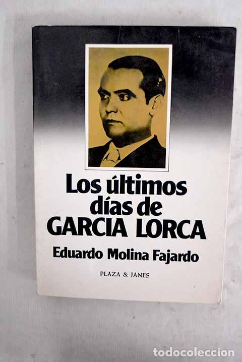 Libros: Los &uacute;ltimos d&iacute;as de Garc&iacute;a Lorca.- Molina Fajardo, Eduardo