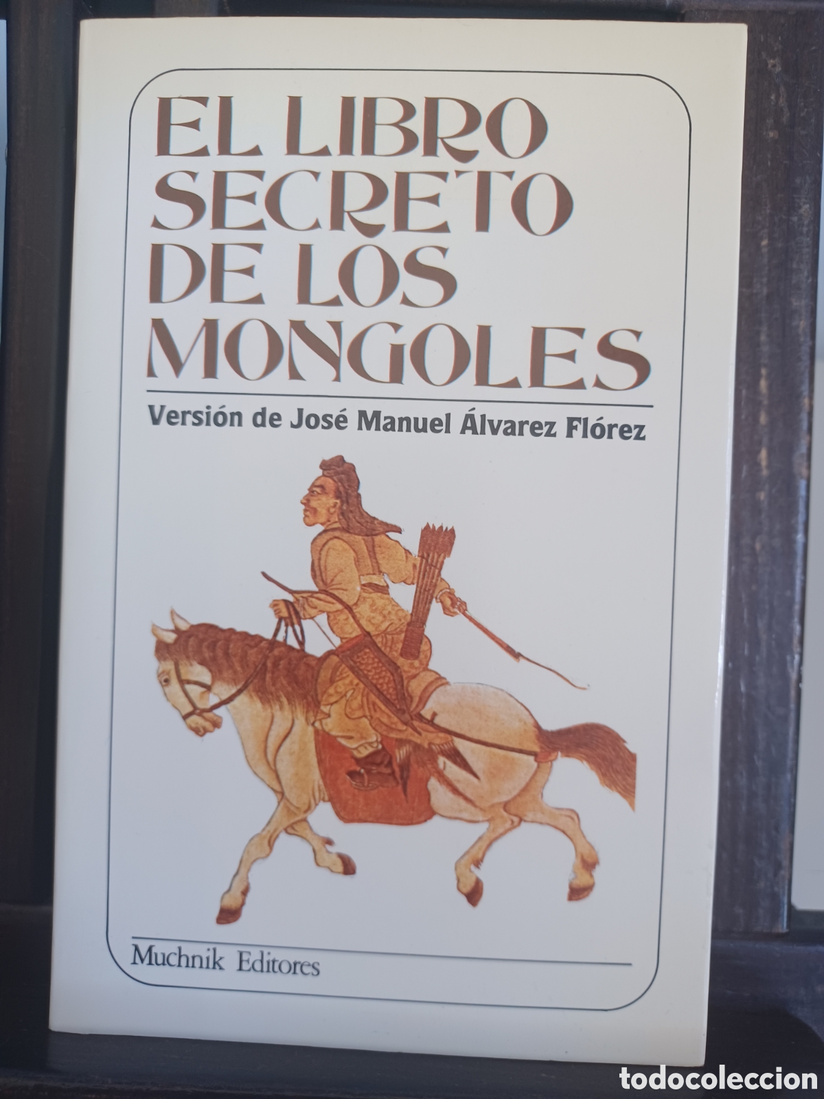 Libros: El libro secreto de los mongoles/ Jos&eacute; Manuel &Aacute;lvarez Fl&oacute;rez/ Muchnik, 1985