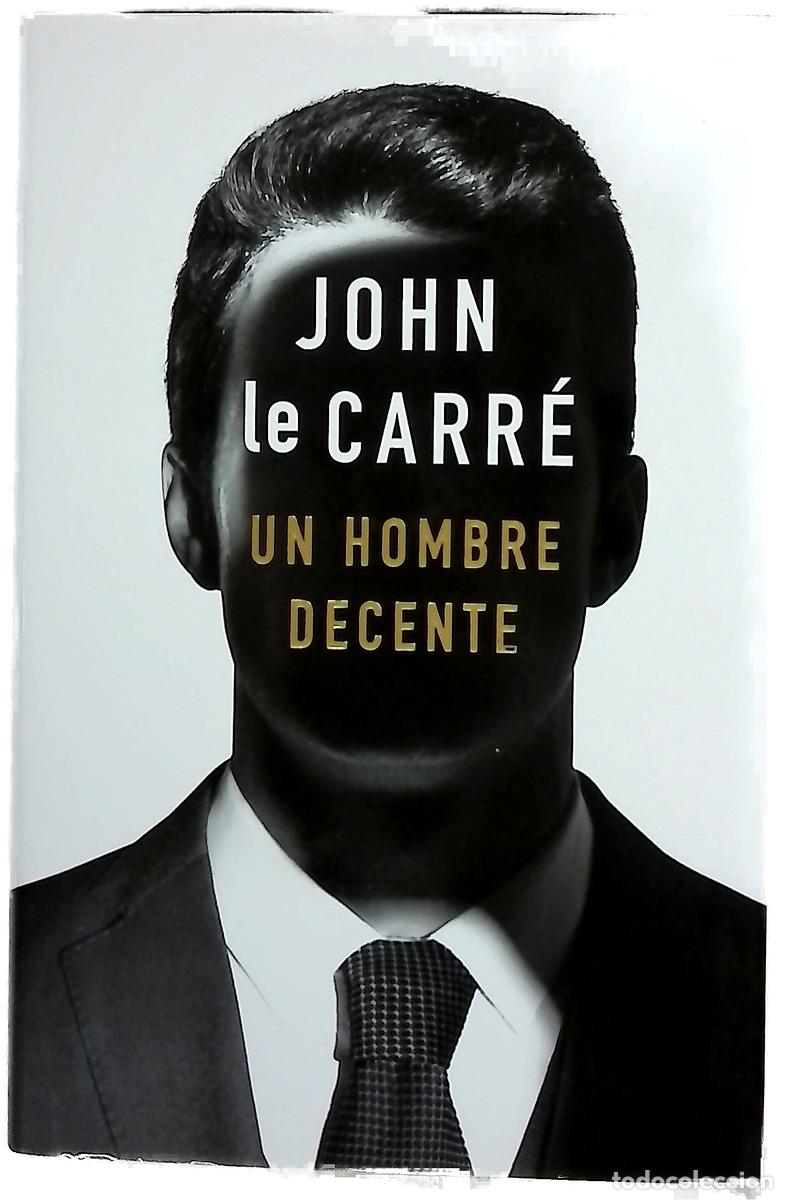 Libros: Un hombre decente - Le Carr&eacute;, John; G&oacute;mez Ib&aacute;&ntilde;ez, Benito