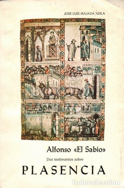 Libros: MAJADA NEILA, Jos&eacute; Lu&iacute;s. Alfonso El Sabio: Dos testimonios sobre Plasencia