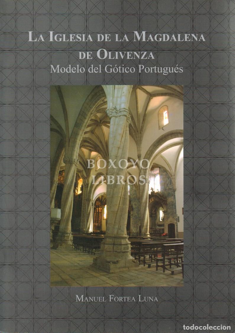 Libros: FORTEA LUNA, Manuel. La iglesia de la Magdalena de Olivenza. Modelo del g&oacute;tico portugu&eacute;s. Disertaci&oacute;
