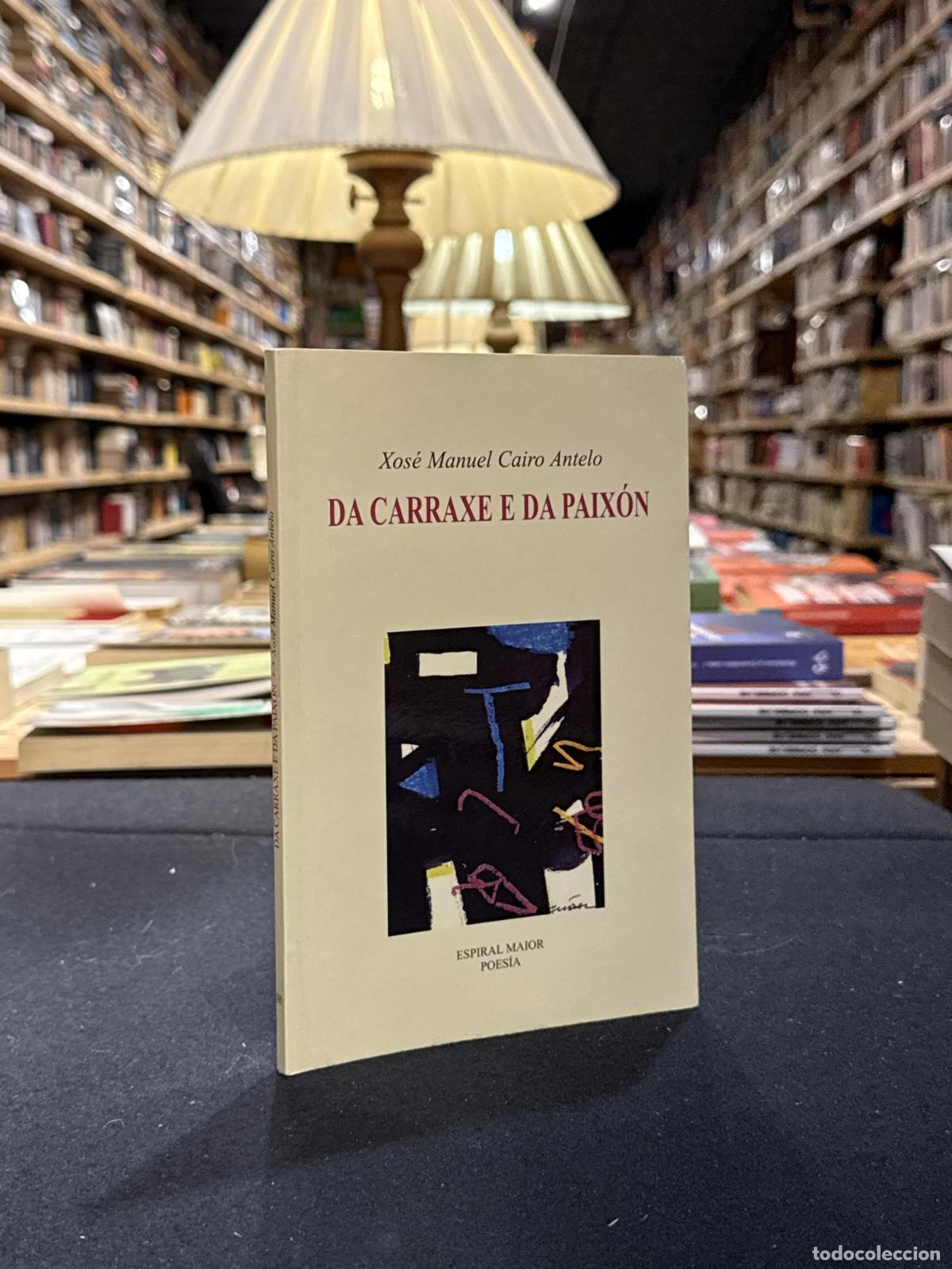 books: Da carraxe e da paix&oacute;n (asinado) - Xos&eacute; M. Cairo Antelo