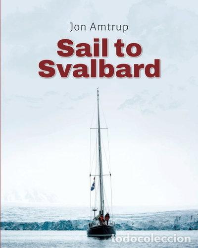 Libros: Sail to Svalbard: Cruising and pilot guide for Svalbard- 9788299967648