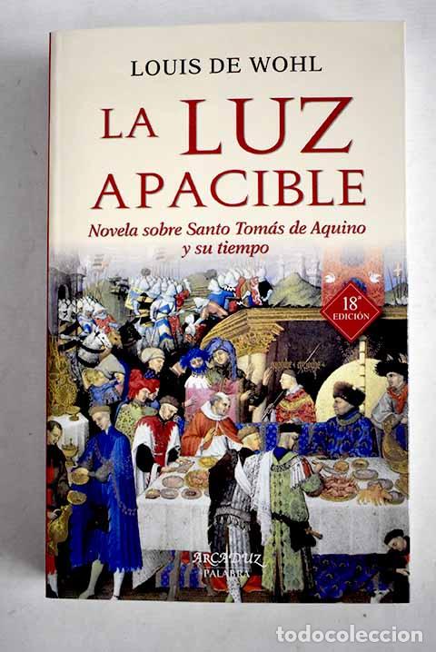 Libros: La luz apacible: novela sobre Santo Tom&aacute;s de Aquino y su tiempo.- De Wohl, Louis