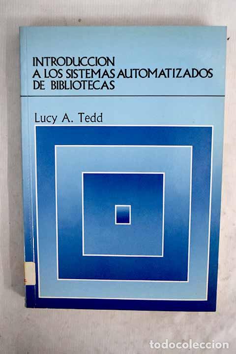 Livres: Introducci&oacute;n a los sistemas automatizados de bibliotecas.- Tedd, Lucy A.
