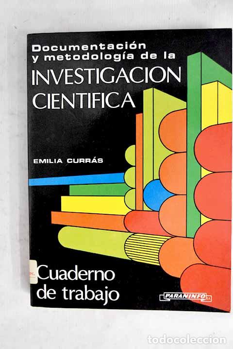 Livres: Documentaci&oacute;n y metodolog&iacute;a de la investigaci&oacute;n cient&iacute;fica: cuadernos de trabajo.- Curr&aacute;s, Emilia