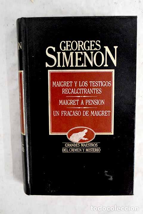 Livres: Maigret y los testigos recalcitrantes ; Maigret a pensi&oacute;n ; Un fracaso de Maigret.- Simenon, Georges