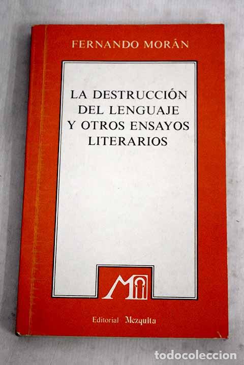 Livres: La destrucci&oacute;n del lenguaje [y otros ensayos literarios].- Mor&aacute;n, Fernando