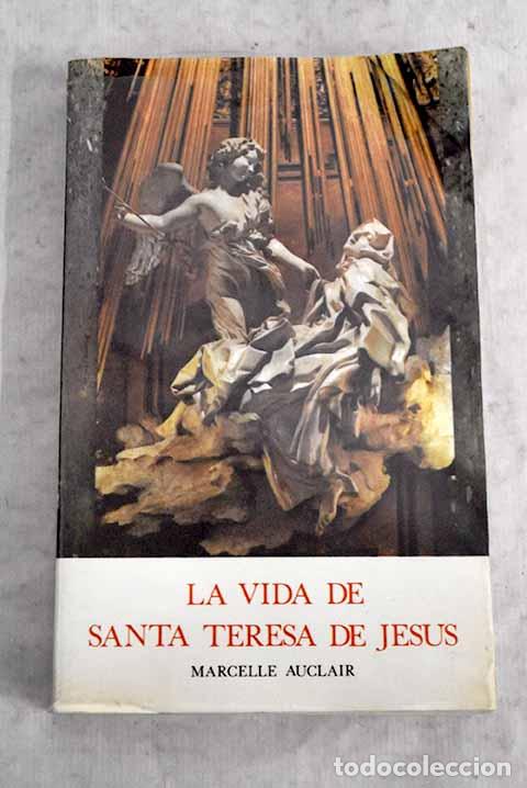 Libros: La vida de Santa Teresa de Jes&uacute;s.- Auclair, Marcelle