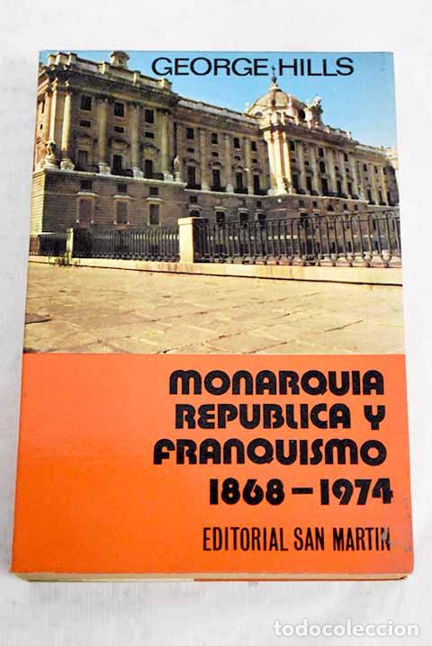 Libros: Monarqu&iacute;a, rep&uacute;blica y franquismo.- Hills, George