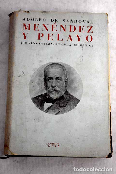 Libros: Men&eacute;ndez y Pelayo, (su vida &iacute;ntima, su obra, su genio).- Sandoval, Adolfo de