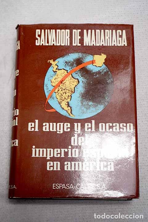 Libros: El auge y el ocaso del imperio espa&ntilde;ol en Am&eacute;rica.- Madariaga, Salvador de